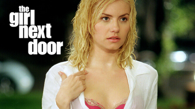 Is The Girl Next Door On Netflix Where To Watch The Movie New On Netflix Usa